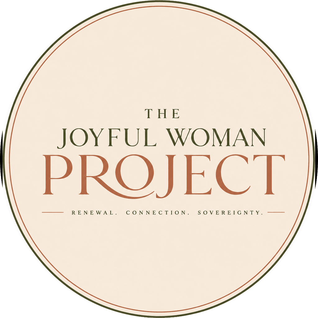 The Joyful Woman Project. Renewal. Connection. Sovereignty.